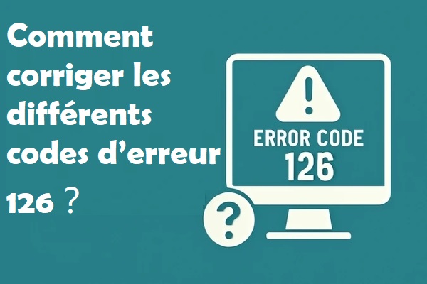 corriger différents codes d’erreur 126