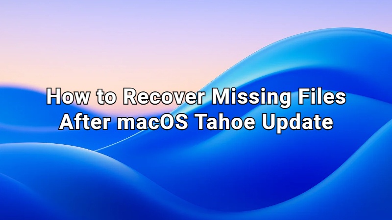how to recover missing files after macos tahoe update
