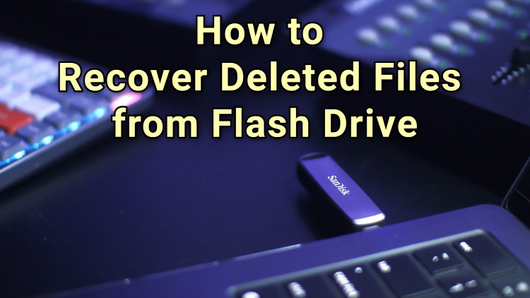 how to recover deleted files from flash drive