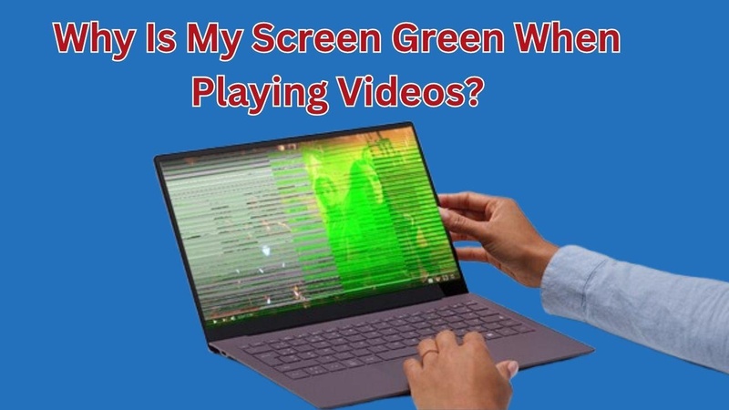 why is my screen green when playing videos